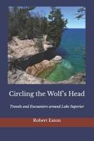 Circling the Wolf's Head: Travels and Encounters around Lake Superior B0CMBGHFND Book Cover