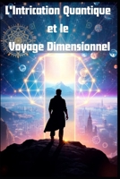 L'Intrication Quantique et le Voyage Dimensionnel (French Edition) B0FMX93BS7 Book Cover