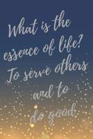 What is the essence of life? To serve others and to do good.: Super Volunteer Inspirational Quotes Journal & Notebook (Volunteer Appreciation Gifts) 1082179558 Book Cover
