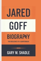 JARED GOFF BIOGRAPHY: The Resilience of a Quarterback B0DQ488LMH Book Cover