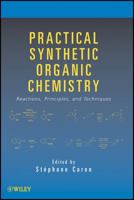Practical Synthetic Organic Chemistry: Proven Reactions from the Chemical Literature 0470037334 Book Cover
