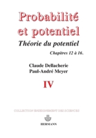 Probabilités et potentiel Volume 4: Théorie du potentiel associé à une résolvante. Théorie des processus de Markov. Chap. XII à XVI. (HR.HORS COLLEC.) (French Edition) 2705614176 Book Cover