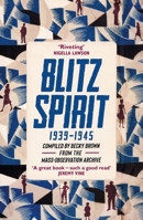 Blitz Spirit: Voices of Britain Living Through Crisis, 1939-1945 1529347084 Book Cover