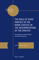 The Role of State Parties to the Rome Statute in the Interpretation of the Statute: An Evaluation of Past Practice and Future Prospects (International Criminal Law) 9004725520 Book Cover