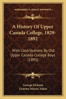 A History of Upper Canada College, 1829-1892 1019003588 Book Cover