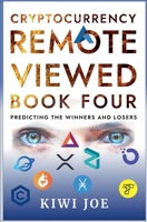 Cryptocurrency Remote Viewed Book Four: Your Guide to Identifying Tomorrow's Top Cryptocurrencies Today 1393175538 Book Cover