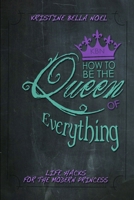 How to be the Queen of Everything 1304689131 Book Cover