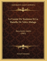 Le Comte De Toulouse Et La Bataille De Velez-Malaga: Documents Inedits (1885) 1160151229 Book Cover