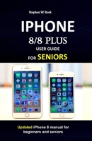 IPHONE 8/8 plus USER GUIDE FOR SENIORS: Updated iPhone 8 manual for beginners and seniors 1686742762 Book Cover