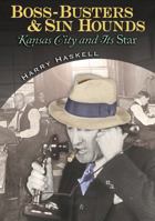 Boss-busters and Sin Hounds: Kansas City and Its Star 0826217699 Book Cover