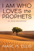 I AM WHO LOVES THE PROPHETS: An Exile Devotional 1666750433 Book Cover