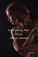 Everything Men Know About Women: A landmark book completely revised and updated to reveal everything men really know about the opposite sex. 1688827129 Book Cover