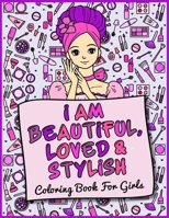 I Am Beautiful, Loved & Stylish: Coloring Book For Girls B08R6MT34L Book Cover