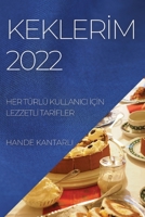 Keklerİm 2022: Her Türlü Kullanici İçİn Lezzetlİ Tarİfler 1804509728 Book Cover