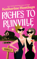 Riches to Ruinville: A Laugh-Out-Loud Women's Fiction Novel about Two Socialites, One Swamp, and Zero Survival Skills 1036715973 Book Cover