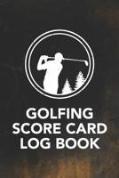 Golfing Score Card Log Book: Record Keeping Logbook and Score Card Notebook to Help Track and Improve Your Golf Game (Record Up to 110 18 Hole Games) for Men and Women 1092112111 Book Cover