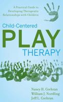 Child-Centered Play Therapy: A Practical Guide to Developing Therapeutic Relationships with Children 0470442239 Book Cover