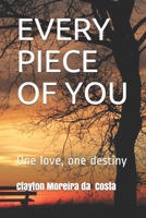 EVERY PIECE OF YOU: One love, one destiny B08WJW8QRX Book Cover