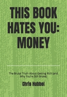 THIS BOOK HATES YOU: MONEY: The Brutal Truth About Getting Rich (and Why You’re Still Broke) B0FNX6D9XL Book Cover
