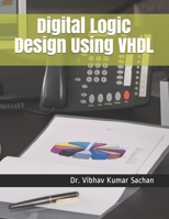 Digital Logic Design Using VHDL (Sachan) B0884CRRN5 Book Cover