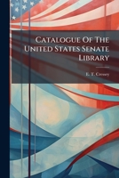 Catalogue Of The United States Senate Library... 1247799220 Book Cover