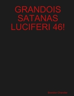 Grandois Satanas Luciferi 46! 1300985089 Book Cover
