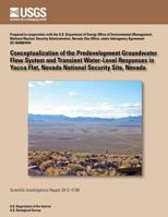 Conceptualizing of the Pre-developed Groundwater Flow System and Transient Water-Level Responses in Yucca Flat, Nevada National Security Site, Nevada 1500154768 Book Cover