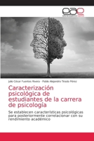 Caracterización psicológica de estudiantes de la carrera de psicología: Se establecen características psicológicas para posteriormente correlacionar con su rendimiento académico 6203871664 Book Cover