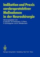 Indikation Und Praxis Cerebroprotektiver Massnahmen in Der Neurochirurgie: Bericht Uber Eine Gesprachsrunde Am 8. Juni 1985 in Frankfurt 3540158863 Book Cover