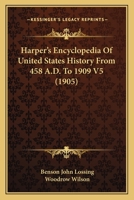 Harper's Encyclopdia of United States History from 458 A.D. to 1909: Based Upon the Plan of Benson John Lossing... 1147134316 Book Cover