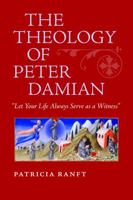The Theology of Peter Damian: "Let Your Life Always Serve as a Witness" 0813219973 Book Cover