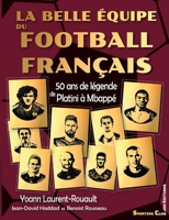 La belle équipe du football français: 50 ans de légende de Platini à Mbappé 2381272976 Book Cover