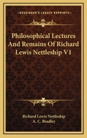 Philosophical Lectures And Remains Of Richard Lewis Nettleship V1 1177580454 Book Cover