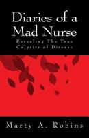 Diaries of a Mad Nurse: Revealing the True Culprits of Disease 1494417413 Book Cover