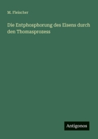 Die Entphosphorung des Eisens durch den Thomasprozess (German Edition) 3563919070 Book Cover