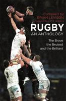 Rugby: An Anthology: The Brave, the Bruised and the Brilliant 1472142578 Book Cover