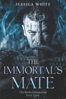 The Immortal's Mate: A Dark Paranormal Fantasy (The Broken Immortals Book 8) B0B14FRJCQ Book Cover