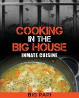 Cooking in the Big House: Inmate Cuisine 1535603496 Book Cover