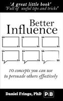 Better Influence: 10 quick concepts you can use to persuade others more effectively. 1535544988 Book Cover