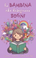 LA BAMBINA CHE DISEGNAVA SOGNI: Libro per bambini fantasy e di avventura con insegnamenti e valori morali racconti per bambini coraggiosi (IL SOTTOBOSCO INCANTATO) (Italian Edition) B0CQ7FTTHQ Book Cover