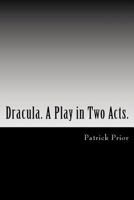 Dracula. a Play in Two Acts.: Adapted from the Novel by Bram Stoker 154686931X Book Cover