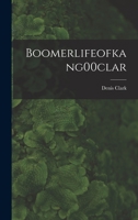 Boomerlifeofkang00clar 1015001874 Book Cover