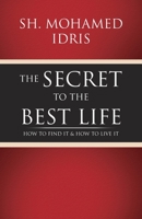 The Secret to the Best Life: How to find it & How to Live it 1543769667 Book Cover