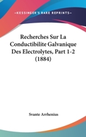 Recherches Sur La Conductibilite Galvanique Des Electrolytes, Part 1-2 (1884) 1168381061 Book Cover