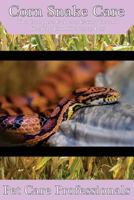 Corn Snake Care: The Complete Guide to Caring for and Keeping Corn Snakes as Pets 1535104236 Book Cover