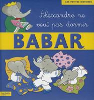Alexandre Ne Veut Pas Dormir (Babar) 2012264867 Book Cover