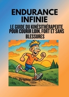 Endurance infinie - Le guide du kinésithérapeute pour courir loin, fort et sans blessures (French Edition) 2489414240 Book Cover
