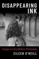 Disappearing Ink: Essays in Early Modern Philosophy 0190086637 Book Cover
