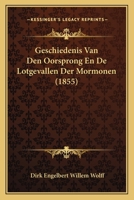 Geschiedenis Van Den Oorsprong En De Lotgevallen Der Mormonen (1855) 1167578236 Book Cover