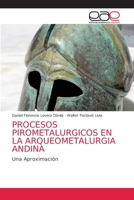 PROCESOS PIROMETALURGICOS EN LA ARQUEOMETALURGIA ANDINA: Una Aproximación 620303410X Book Cover